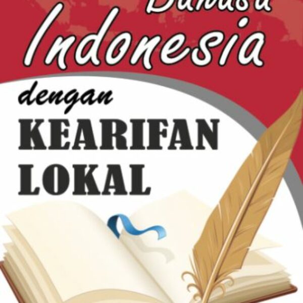 BAHASA INDONESIA DENGAN KEARIFAN LOKAL Edisi Pertama