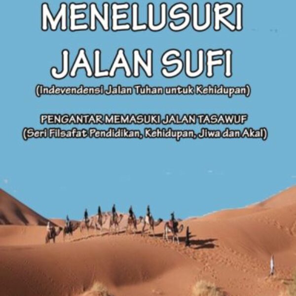 MENELUSURI JALAN SUFI (Indevendensi Jalan Tuhan untuk Kehidupan)