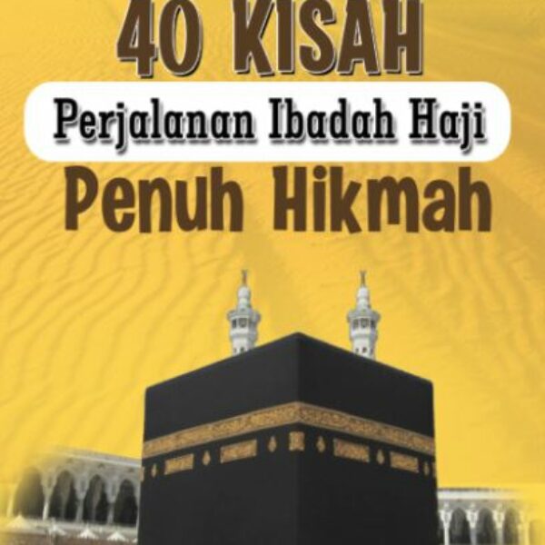 40 KISAH PERJALANAN IBADAH HAJI PENUH HIKMAH