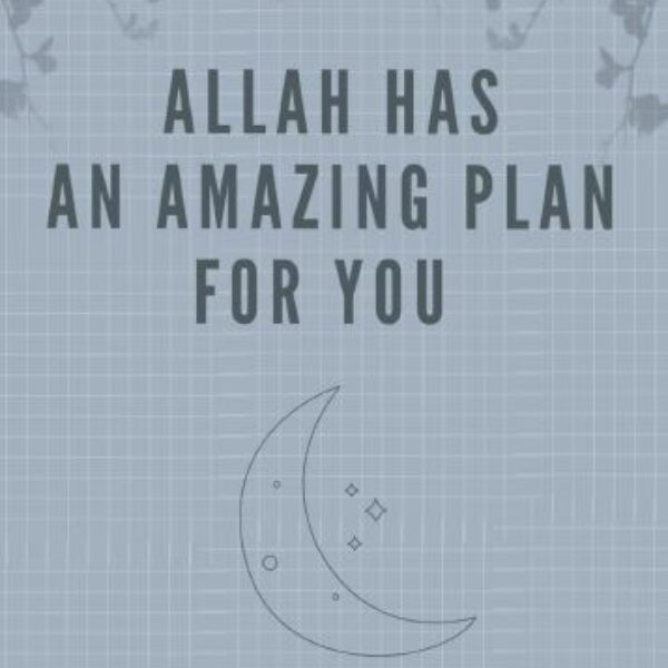Allah Has an Amazing Plan for You