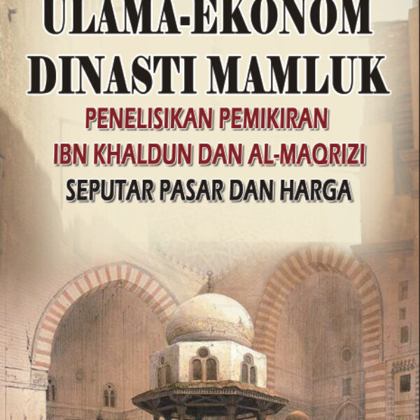 ULAMA-EKONOM DINASTI MAMLUK: PENELISIKAN PEMIKIRAN IBN KHALDUN