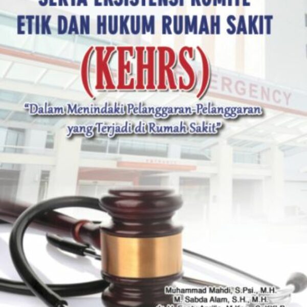 UPAYA HUKUM SERTA EKSISTENSI KOMITE ETIK DAN HUKUM RUMAH SAKIT (KEHRS)