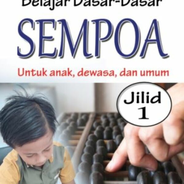 Belajar Dasar-Dasar Sempoa Untuk Anak, Dewasa, dan Umum Jilid 1
