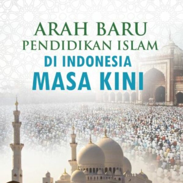 ARAH BARU PENDIDIKAN ISLAM DI INDONESIA MASA KINI