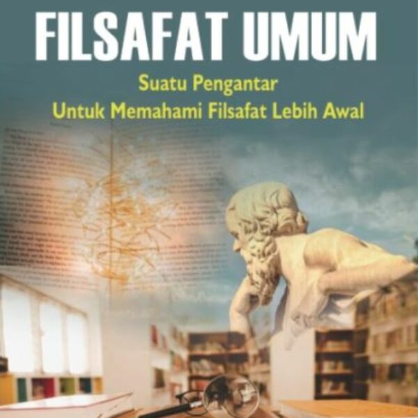 FILSAFAT UMUM Suatu Pengantar Untuk Memahami Filsafat Lebih Awal