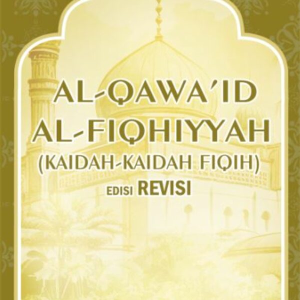 AL-QAWȂ’ID AL-FIQHIYAH (KAIDAH-KAIDAH FIQIH) EDISI REVISI