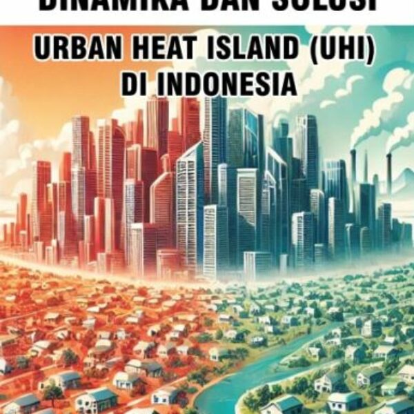 DINAMIKA DAN SOLUSI URBAN HEAT ISLAND (UHI) DI INDONESIA