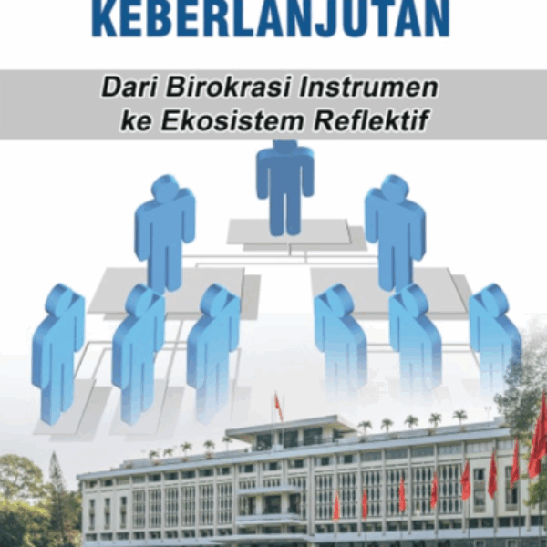PEMERINTAHAN DAN KEBERLANJUTAN dari Birokrasi Instrumen ke Ekosistem Reflektif